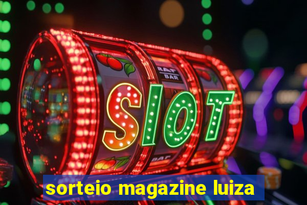 sorteio magazine luiza